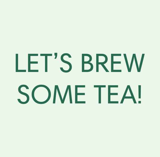 Brewing Instructions for All Our Teas, image of "LET'S BREW SOME TEA!
